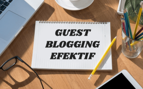 Tips melakukan guest blogging efektif yang disukai Google