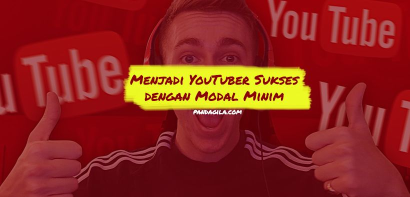 6 Cara Ampuh Menjadi YouTuber Sukses dengan Modal Minim