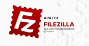 Apa itu FileZilla dan Cara Menggunakan FileZilla