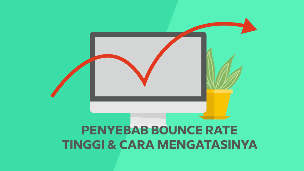 Penyebab Bounce Rate di Website Tinggi dan Cara Mengatasinya